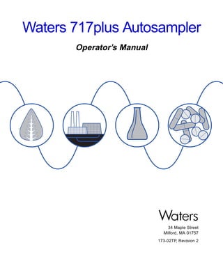 Waters 717plus Autosampler
Operator’s Manual

34 Maple Street
Milford, MA 01757
173-02TP, Revision 2

 
