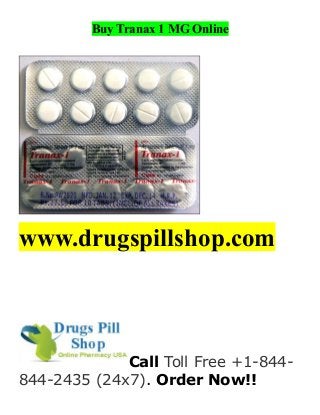 Buy Tranax 1 MG Online
www.drugspillshop.com
Call Toll Free +1-844-
844-2435 (24x7). Order Now!!
 