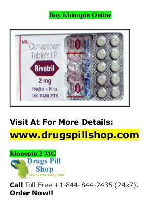 Buy Klonopin Online
Visit At For More Details:
www.drugspillshop.com
Klonopin 2 MG
Call Toll Free +1-844-844-2435 (24x7).
Order Now!!
 