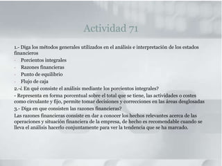 Actividad 71 1.- Diga los métodos generales utilizados en el análisis e interpretación de los estados financieros ,[object Object]