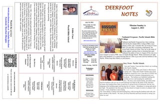 DEERFOOT
NOTES
July 18, 2021
Let
us
know
you
are
watching
Point
your
smart
phone
camera
at
the
QR
code
or
visit
deerfootcoc.com/hello
WELCOME TO THE
DEERFOOT
CONGREGATION
We want to extend a warm wel-
come to any guests that have come
our way today. We hope that you
enjoy our worship. If you have
any thoughts or questions about
any part of our services, feel free
to contact the elders at:
elders@deerfootcoc.com
CHURCH INFORMATION
5348 Old Springville Road
Pinson, AL 35126
205-833-1400
www.deerfootcoc.com
office@deerfootcoc.com
SERVICE TIMES
Sundays:
Worship 8:15 AM
Bible Class 9:30 AM
Worship 10:30 AM
Sunday Evening 5:00 PM
Wednesdays:
6:30 PM
SHEPHERDS
Michael Dykes
John Gallagher
Rick Glass
Sol Godwin
Merrill Mann
Skip McCurry
Darnell Self
MINISTERS
Richard Harp
Johnathan Johnson
Alex Coggins
Eddie
Cloer
World
Bible
School
Eddie
Cloer
attended
Harding
University
in
Searcy,
Arkansas;
Oklahoma
Christian
University
in
Oklahoma
City;
and
Harding
University
Graduate
School
of
Religion
in
Memphis,
Tennessee.
He
holds
the
B.A.,
M.Th.,
and
D.Min.
degrees.
His
dissertation
focused
on
evangelistic
preaching.
Having
begun
preaching
at
age
fifteen,
he
has
preached
the
gospel
for
over
forty
years,
serving
congregations
in
Clarksville,
Hot
Springs,
and
Blytheville,
Arkansas.
He
has
preached
in
more
than
850
gospel
meetings
in
thirty-five
states
of
the
USA
and
in
several
other
countries,
including
England,
Singapore,
Ukraine,
and
India.
Cloer
teaches
Bible
and
preaching
classes
at
Harding
University.
Since
1981,
Cloer
has
edited
and
published
Truth
for
Today,
a
monthly
publication
for
preachers
and
teachers.
In
1990,
with
the
help
of
World
Bible
School
teachers
and
the
Champions
church
of
Christ
in
Houston,
Texas,
he
began
Truth
for
Today
World
Mission
School.
Its
expository
Bible
studies
assist
nearly
40,000
preachers
and
teachers
in
more
than
140
countries.
10:30
AM
Service
Welcome
Song
Leading
Ryan
Cobb
Opening
Prayer
Craig
Huffstutler
Scripture
Reading
Frank
Montgomery
Sermon
Lord’s
Supper
/
Contribution
Terry
Raybon
Closing
Prayer
Elder
————————————————————
5
PM
Service
Song
Leader
Ryan
Cobb
Opening
Prayer
Yoshi
Sugita
Lord’s
Supper/
Contribution
Brandon
Madaris
Closing
Prayer
Elder
Watch
the
services
www.
deerfootcoc.com
or
YouTube
Deerfoot
Facebook
Deerfoot
Disciples
8:15
AM
Service
Welcome
Song
Leading
Randy
Wilson
Opening
Prayer
David
Hayes
Scripture
Reading
Evan
Harris
Sermon
Lord’s
Supper/
Contribution
Johnathan
Johnson
Closing
Prayer
Elder
Baptismal
Garments
for
July
Charlotte
VanHorn
Mission Sunday is
August 1, 2021
Nathaniel Ferguson– Pacific Islands Bible
College
Nathaniel and Rachel Ferguson have been working
with the Pacific Islands Bible College [PIBC] since
January of this year. Currently they are living in Forest
Park, GA near their overseeing congregation, the
Forest Park Church of Christ. They are in the midst of
raising support, getting closer to meeting their goal.
Nathaniel has plans to leave in August of this year on a
trip to Saipan to teach a PIBC class on Isaiah through Daniel. While restrictions are tight
due to the pandemic it is a great blessing that he is able to go work with the brethren in the
Pacific. Please keep their family in your prayers.
Joey Treat– Pacific Islands
Joey and Tammy Treat and their family are working
in the Pacific Islands.
The work in Guam, Palau and Chuuk in Micronesia
is going well. Palau and Chuuk's borders have been
completely closed for over a year due to COVID, but
we have stayed in constant communication over
Facebook. The brethren are faithfully holding the
worship services and keeping the candlestick
alive. We have sent sermon books, provided some
food for brethren who are out of work and kept our hand on the pulse of the churches.
In Guam, the brethren have been in and out of various levels of restriction, but are wor-
shipping at the building again and having lots of visitors. Attendance is strong and spirits
are high. The pandemic has been good for the church in Guam in terms of contacts with
visitors. Every cloud has a silver lining.
The Treat family is doing well and keeping busy with serving the brethren and with con-
tacts outside of the church. We miss you all at Deerfoot and look forward to seeing you
when we can!
Bus
Drivers
July
18
Steve
Maynard
July
25
Ken
&
Karen
Shepherd
 
