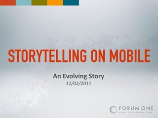 STORYTELLING ON MOBILE
      An#Evolving#Story
          11/02/2011
 