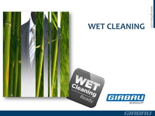 WET CLEANING
 