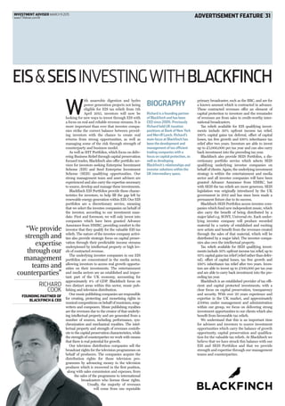 INVESTMENT ADVISER MARCH 9 2015
www.FTAdviser.com/IA ADVERTISEMENT FEATURE|31
W
ith anaerobic digestion and hydro
power generation projects not being
eligible for EIS tax reliefs from 5th
April 2015, investors will now be
looking for new ways to invest through EIS with
a focus on real and reliable revenue streams. It is
more important than ever that investee compa-
nies strike the correct balance between provid-
ing investors with the chance to create real
returns from strong opportunities, as well as
managing some of the risk through strength of
counterparty and business model.
As well as IHT Portfolios, which focus on deliv-
ering Business Relief through capital preservation
focused trades, Blackfinch also offer portfolio ser-
vices for investors seeking Enterprise Investment
Scheme (EIS) and Seed Enterprise Investment
Scheme (SEIS) qualifying opportunities. Our
strong management team and asset advisers are
experienced and also carry the expertise necessary
to source, develop and manage these investments.
Blackfinch EIS Portfolios provide these charac-
teristics for investors, to help fill the gap left by
renewable energy generation within EIS. Our EIS
portfolios are a discretionary service, meaning
that we select the investee companies on behalf of
the investor, according to our investment man-
date. First and foremost, we will only invest into
companies which have been granted Advance
Assurance from HMRC, providing comfort to the
investor that they qualify for the valuable EIS tax
reliefs. The nature of the investee company activi-
ties also provide strategic focus on capital preser-
vation through their predictable income streams
underpinned by intellectual property or high lev-
els of contracted revenue.
The underlying investee companies in our EIS
portfolios are concentrated in the media sector,
allowing investors to access real growth opportu-
nities on their investments. The entertainment
and media sectors are an established and impor-
tant part of the UK economy, accounting for
approximately 4% of GDP. Blackfinch focus on
two distinct areas within this sector, music pub-
lishing and television distribution.
Ourmusicpublishingcompaniesareresponsible
for creating, protecting and monetising rights in
musicalcompositionsonbehalfofmusicians,song-
writers and composers. Music publishing royalties
are the revenues due to the creator of that underly-
ing intellectual property and are generated from a
number of sources, including performance, syn-
chronization and mechanical royalties. The intel-
lectual property and strength of revenues contrib-
ute to the capital preservation characteristics, while
the strength of counterparties we work with means
that there is real potential for growth.
Our television distribution companies sell the
broadcast rights for the television programmes on
behalf of producers. The companies acquire the
distribution rights for those television pro-
grammes by advancing money to the television
producer which is recovered in the first position,
along with sales commission and expenses, from
the sales of the programme to international
broadcasters who license those rights.
Usually, the majority of revenues
will come from one reputable
BIOGRAPHY
Richard is a founding partner
of Blackfinch and has been
CEO since 2009. Previously
Richard held UK taxation
positions at Bank of New York
and Merrill Lynch. Richard’s
main focus at Blackfinch has
been the development and
management of tax efficient
trading companies with a
focus on capital protection, as
well as developing
Blackfinch’s relationships and
investor solutions within the
UK intermediary space.
EIS&SEISINVESTINGWITHBLACKFINCH
RICHARD
COOK
FOUNDING PARTNER OF
BLACKFINCH & CEO
“We provide
strength and
expertise
through our
management
teams and
counterparties”
primary broadcaster, such as the BBC, and are for
a known amount which is contracted in advance.
These contracted revenues offer an element of
capital protection to investors and the remainder
of revenues are from sales to credit-worthy inter-
national broadcasters.
Tax reliefs available for EIS qualifying invest-
ments include 30% upfront income tax relief,
100% capital gains tax deferral, offset of capital
losses, tax free growth and 100% inheritance tax
relief after two years. Investors are able to invest
up to £1,000,000 per tax year and can also carry
back investment into the preceding tax year.
Blackfinch also provide SEIS Portfolios, a dis-
cretionary portfolio service which selects SEIS
qualifying underlying investee companies on
behalf of clients. Again, the underlying investment
strategy is within the entertainment and media
sector and all investee companies will have been
granted Advance Assurance from HMRC, but
with SEIS the tax reliefs are more generous. SEIS
legislation was originally introduced by the UK
government in 2012 and has since been made a
permanent fixture due to its success.
Blackfinch SEIS Portfolios access investee com-
panies which fund new independent music, which
also carry the benefit of being distributed by a
major label e.g. SONY, Universal etc. Each under-
lying investee company will produce recorded
material by a variety of established and exciting
new artists and benefit from the revenues created
through the sales of that material, which will be
distributed by a major label. The investee compa-
nies also own the intellectual property.
Tax reliefs available for SEIS qualifying invest-
ments include 50% upfront income tax relief, up to
50%capitalgainstaxrelief(reliefratherthandefer-
ral), offset of capital losses, tax free growth and
100% inheritance tax relief after two years. Inves-
tors are able to invest up to £100,000 per tax year
and are able to carry back investment into the pre-
ceding tax year.
Blackfinch is an established provider of tax effi-
cient and capital protected investments, with a
clear focus on capital preservation, transparency
and security. With over 20 years experience and
expertise in the UK market, and approximately
£500m under management and administration
within our group, we focus on delivering strong
investment opportunities to our clients which also
benefit from favourable tax reliefs.
We understand that this is an important time
for advisers and investors to source investment
opportunities which carry the balance of growth
opportunity, capital preservation and qualifica-
tion for the valuable tax reliefs. At Blackfinch we
believe that we have struck this balance with our
EIS and SEIS Portfolios and that we provide
strength and expertise through our management
teams and counterparties.
 