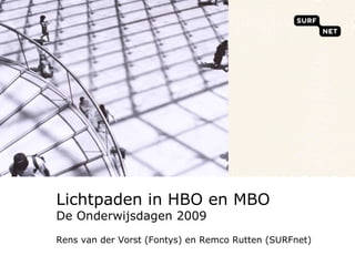 Lichtpaden in HBO en MBODe Onderwijsdagen 2009Rens van der Vorst (Fontys) en Remco Rutten (SURFnet) 