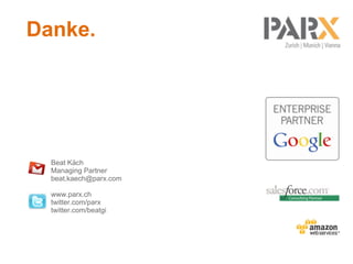 Danke.




  Beat Käch
  Managing Partner
  beat.kaech@parx.com

  www.parx.ch
  twitter.com/parx
  twitter.com/beatgi
 