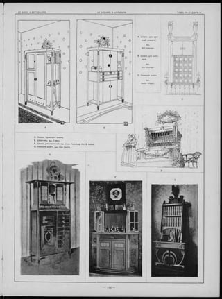 A . Ш к а п ъ для муж-
ской ком наты .
Emil Holzinger.
В. Ш к а п ъ для каби-
нета.
Emil Holzinger.
С . Книжный ш капъ.
Rudolf Tropsch.
D. Э ски зъ буФ етнаго ш капа.
E. Ш ка п чи къ . Apx. F. Мого.
F • Ш кагіЪ ДЛЯ гостинной. Apx. Victor Posteiberg. Исп. В. Ludwig.
G. Книжный ш капъ. Apx. O tto W ytrlik.
 