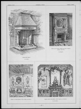 C hâteau de Presles (S eine e t O ise). Каминъ вестибю ля.
Керамиковый каминъ.
Apx. Lévêque.
П ариж ъ (Avenue H e n ri-M a rtin , .N° 14). Каминъ въ гостинной.
Apx. Henri Bunel.
Наминъ для столовой. C hâteau des C ro ix à S a utro n.
(департ. L o ire Inf.).
 