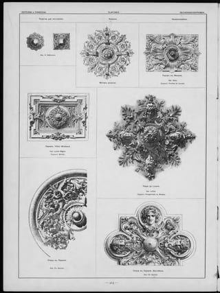 Розетки для по тол ков ъ . Rosaces. D e cke n ro se tte n .
П ариж ъ . H ô te l M irabaud.
Арх. Lucien Magne.
Скульпт. Bloche.
М отивъ розетки.
Т е а тр ъ въ Ж е не вѣ .
Опера въ П ариж ѣ. Вестибю ль.
Арх. Ch. Garnier.
Опера въ П ариж ѣ.
Palais du Louvre.
Арх. Lefuel.
Скульпт. Houguenade e t Murgey.
 