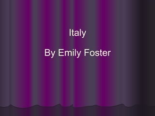 Italy By Emily Foster 