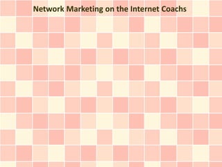 Network Marketing on the Internet Coachs
 