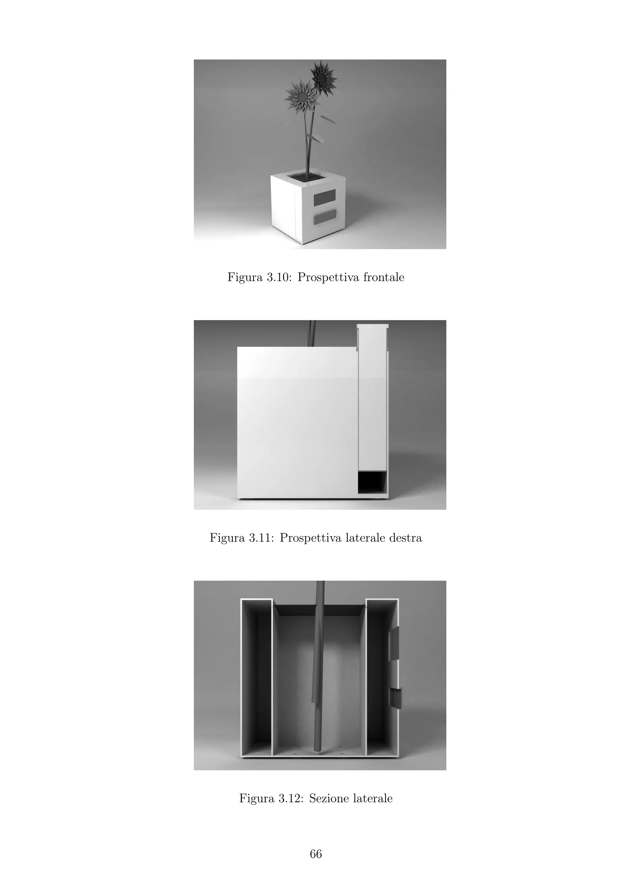 Figura 3.10: Prospettiva frontale




Figura 3.11: Prospettiva laterale destra




     Figura 3.12: Sezione laterale



                  66
 