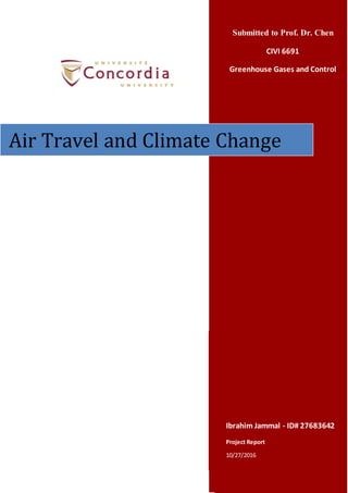Submitted to Prof. Dr. Chen
CIVI 6691
Greenhouse Gases and Control
Ibrahim Jammal - ID# 27683642
Project Report
10/27/2016
Air Travel and Climate Change
 