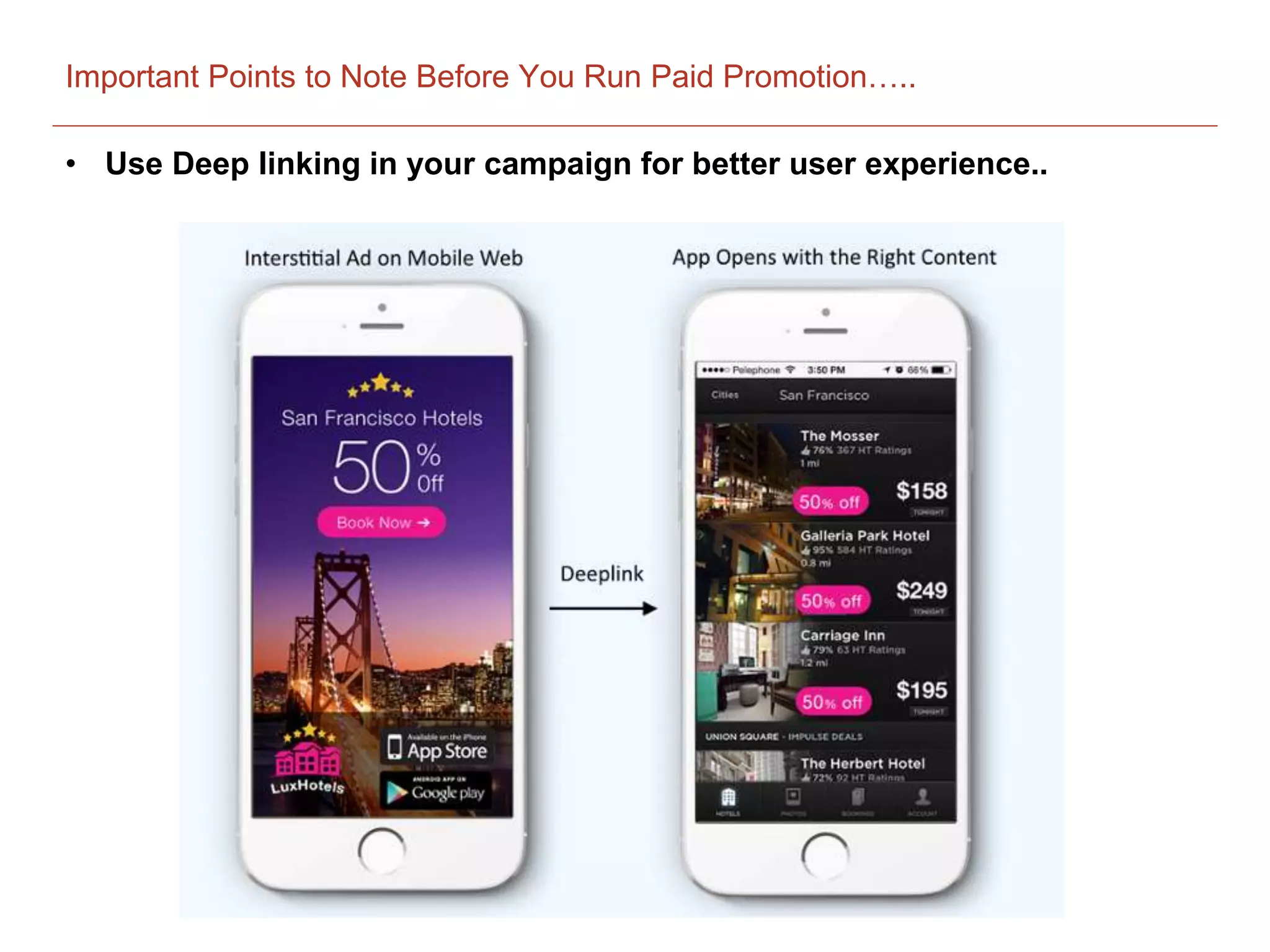 Important Points to Note Before You Run Paid Promotion…..
• Use Deep linking in your campaign for better user experience..
 