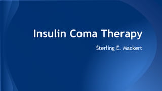 Insulin Coma Therapy
Sterling E. Mackert
 