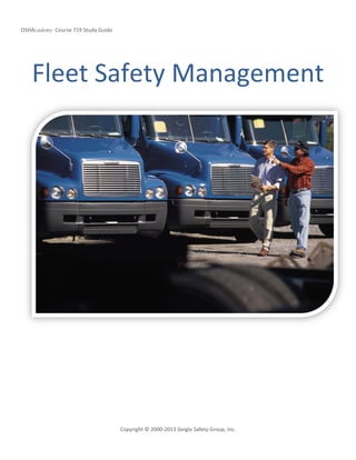 OSHAcademy Course 719 Study Guide
Copyright © 2000-2013 Geigle Safety Group, Inc.
Fleet Safety Management
 