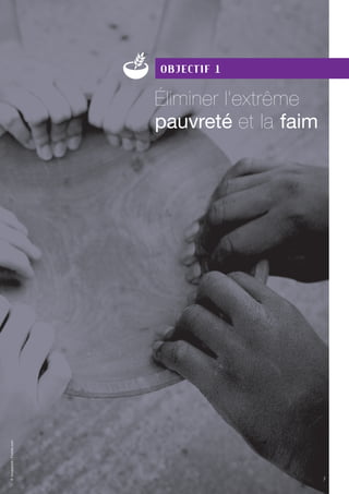 7
Objectif 1
éliminer l’extrême
pauvreté et la faim
7
©Soupstock/Fotolia.com
 