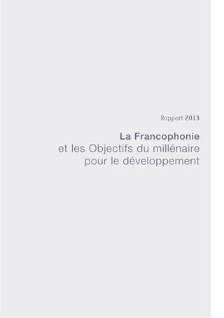 Rapport 2013
La Francophonie
et les Objectifs du millénaire
pour le développement
 