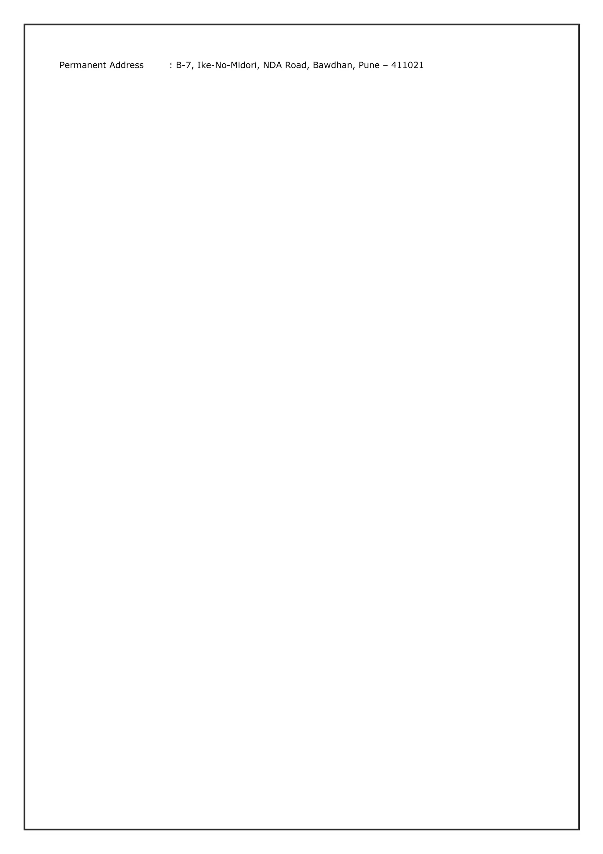 Permanent Address : B-7, Ike-No-Midori, NDA Road, Bawdhan, Pune – 411021
 