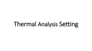 Thermal Analysis Setting
 