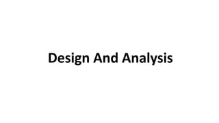 Design And Analysis
 