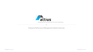 www.altius-usa.cominfo@altius-usa.com
Enterprise Performance Management Solution Overview
MergingTechnology with Process Expertise
 