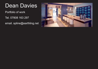 Dean Davies
Portfolio of work
Tel. 07808 163 297
email. spline@earthling.net
 