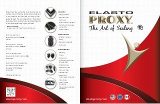 elastoproxy.com
Elasto Proxy has a proactive team that focuses on
customer service. They give honest and quick answers
to our questions, and also have an array of high-
quality products that are supported by a high-caliber
professional team. A project’s success always depends
on the right supplier. Keep up the good work.
- Marco Fernandez,
Strategic buyer at Vapor Stone Rail Systems
4035 Lavoisier Street
Boisbriand, Quebec, Canada
J7H 1N1
--
220 Pony Drive - Unit #1A
Newmarket, Ontario, Canada
L3Y 7B6
--
1021-C Old Stage Road
Simpsonville, South Carolina, USA
29681-6044
--
Suite 10A20, 10/F, Shanghai Mart
No. 2299 Yan’an Road West
Shanghai 200336, China
29681-6044
--
info@elastoproxy.com
elastoproxy.com
PRODUCTS
- Sponge Profiles
- Bulb trim seals
- Pil-O-Seals
- Dual-durometer profiles
- Self-adhesive stripping
and profiles
- Profile Gaskets
SOLID PROFILES
- Window channels
- Tubing
- Bumpers and guards
- Door seals
OTHER PROFILES
- Sheeting
- V-seals
- O-ring cord
- Optical and pneumatic
sensing edges
- Inflatable seals
- Vibration mounts
- Lathe cut rings
- Firewall seals
- Elastomeric
“anti-squeak” materials
- Cable cleats
- Floor and wall
composites
- Thermal and acoustical
insulation
 