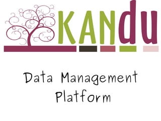 Data Management
Platform
 