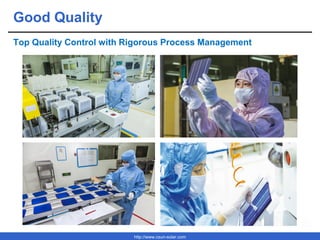 http://www.csun-solar.com
Good Quality
Top Quality Control with Rigorous Process Management
 