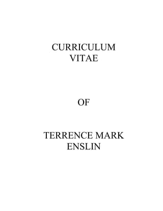 CURRICULUM
VITAE
OF
TERRENCE MARK
ENSLIN
 