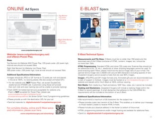 17
Website (www.outpatientsurgery.net)
and eNews Power Play
Sizes:
Top Banners for Website AND Power Play: 378 pixels wide x 82 pixels high,
total ad size should not exceed 30kb.
Right Side Banners for Website (not Power Play):
300 pixels wide x 250 pixels high, total ad size should not exceed 75kb.
Additional Specifications/Information:
▪ Images should be JPEG or GIF format at 72 pixels per inch and placed
in the ad at 100%, no resizing please. We also accept animated GIFs.
▪ For the website only (NOT Power Play), we accept DoubleClick,
JavaScript and IFRAME ads. Customers using these will provide
their own click and view tracking (we will be unable to provide tracking).
▪ Flash (SWF) formatted banners are acceptable for website only,
(Flash is NOT accepted for Power Play), please see
www.outpatientsurgery.net/advertising/
ad-preparationguidelines for Action Script 2 and 3 programming guidelines.
▪ Please provide us with the destination URL for your ad.
▪ Send ad materials to: digitalmaterials@outpatientsurgery.net
E-BlastTechnical Specs
Measurements and File Sizes: E-Blasts must be no wider than 700 pixels and the
download size of the E-Blast (inclusive of HTML, content, images, etc.) should be
no more than 75kb.
HTML Programming: Standard HTML and inline CSS code only. External files should not
be referenced (CSS, JS, etc.). JavaScript or other scripting languages cannot be used. To
avoid enacting spam filters, please maximize the text-to-image ratio of your e-mail. The
optimal text-to-image ratio is 60/40 with around 500 characters (including spaces) of text.
Outpatient Surgery cannot accept e-mails that are over 60% images.
Images: JPG/JPEG and GIF image formats only. Animated gifs are not recommended due
to lack of support in Outlook. Images must be hosted on a non-OutpatientSurgery.net
website and placed within the E-Blast at 100% without resizing.
Rich Media: Rich media (e.g. Flash animations, SWF files, video, etc.) cannot be included.
Tracking and Disclaimers: Outpatient Surgery will include a tracking image within the
E-Blast to record openings. A small disclaimer that adheres to the CAN-SPAM Act
requirements will be included at the bottom of any E-Blast.
Additional Specifications/Information:
▪ We recommend a maximum of 50 characters for the subject line.
▪ Please provide a plain text version of the E-Blast. This enables us to deliver your message
to those readers unable to receive HTML e-mails.
▪ Please include your physical address in the footer or bottom of the e-mail.
▪ HTML programming assistance and/or image hosting are available for additional fees.
▪ Send to: digitalmaterials@outpatientsurgery.net
For complete display, online and E-Blast specs
and information, please scan here.
www.outpatientsurgery.net/advertising/
ONLINE Ad Specs E-BLAST Specs
www.outpatientsurgery.net
Right Side Banner
300 pixels
x 250 pixels
Top Banner
378 pixels
x 82 pixels
 