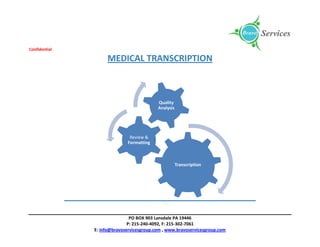 Confidential
PO BOX 903 Lansdale PA 19446
P: 215-240-4092, F: 215-302-7061
E: info@bravoservicesgroup.com , www.bravoservicesgroup.com
MEDICAL TRANSCRIPTION
Transcription
Review &
Formatting
Quality
Analysis
 