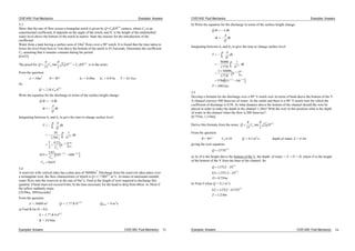 CIVE1400: Fluid Mechanics Examples: Answers
5.3
Show that the rate of flow across a triangular notch is given by Q=CdKH5/2
cumecs, where Cd is an
experimental coefficient, K depends on the angle of the notch, and H is the height of the undisturbed
water level above the bottom of the notch in metres. State the reasons for the introduction of the
coefficient.
Water from a tank having a surface area of 10m2
flows over a 90 notch. It is found that the time taken to
lower the level from 8cm to 7cm above the bottom of the notch is 43.5seconds. Determine the coefficient
Cd assuming that it remains constant during his period.
[0.635]
The proof for Q C gH C KHd
8
15 2
2 5 2 5 2
tan /
d
/
is in the notes.
From the question:
A = 10m2
= 90 h1 = 0.08m h2 = 0.07m T = 43.5sec
So
Q = 2.36 Cd h5/2
Write the equation for the discharge in terms of the surface height change:
Q t A h
t
A
Q
h
Integrating between h1 and h2, to give the time to change surface level
T
A
Q
dh
C h
dh
C
h
C
C
h
h
d
h
h
d
d
d
1
2
1
210
2 36
1
2
3
4 23
435
2 82
007 008
0635
5/2
3/2
0 07
0 08
3/2 3/2
.
.
.
.
. .
.
.
.
5.4
A reservoir with vertical sides has a plan area of 56000m2
. Discharge from the reservoir takes place over
a rectangular weir, the flow characteristic of which is Q=1.77BH3/2
m3
/s. At times of maximum rainfall,
water flows into the reservoir at the rate of 9m3
/s. Find a) the length of weir required to discharge this
quantity if head must not exceed 0.6m; b) the time necessary for the head to drop from 60cm to 30cm if
the inflow suddenly stops.
[10.94m, 3093seconds]
From the question:
A = 56000 m2
Q = 1.77 B H 3/2
Qmax = 9 m3
/s
a) Find B for H = 0.6
9 = 1.77 B 0.63/2
B = 10.94m
Examples: Answers CIVE1400: Fluid Mechanics 33
CIVE1400: Fluid Mechanics Examples: Answers
b) Write the equation for the discharge in terms of the surface height change:
Q t A h
t
A
Q
h
Integrating between h1 and h2, to give the time to change surface level
T
A
Q
dh
B h
dh
B
h
T
h
h
h
h
1
2
1
256000
177
1
2 56000
177
5784 0 3 0 6
3093
3 2
1 2
0 6
0 3
1 2 1 2
.
.
. .
sec
/
/
.
.
/ /
5.5
Develop a formula for the discharge over a 90 V-notch weir in terms of head above the bottom of the V.
A channel conveys 300 litres/sec of water. At the outlet end there is a 90 V-notch weir for which the
coefficient of discharge is 0.58. At what distance above the bottom of the channel should the weir be
placed in order to make the depth in the channel 1.30m? With the weir in this position what is the depth
of water in the channel when the flow is 200 litres/sec?
[0.755m, 1.218m]
Derive this formula from the notes: Q C gHd
8
15 2
2 5 2
tan /
From the question:
= 90 Cd 0.58 Q = 0.3 m3
/s, depth of water, Z = 0.3m
giving the weir equation:
Q H137 5 2
. /
a) As H is the height above the bottom of the V, the depth of water = Z = D + H, where D is the height
of the bottom of the V from the base of the channel. So
Q Z D
D
D m
137
0 3 137 13
0 755
5/2
5/2
.
. . .
.
b) Find Z when Q = 0.2 m3
/s
0 2 137 0 755
1218
5 2
. . .
.
/
Z
Z m
Examples: Answers CIVE1400: Fluid Mechanics 34
 