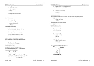 CIVE1400: Fluid Mechanics Examples: Answers
u m
u m
1 2
2
0 3
015 4
16 98
0 3
0 0707
4 24
.
. /
. /
.
.
. /
s
s
F
N
T x
1000 0 3 4 24 45 16 98
149368
. . cos .
.
and in the y-direction
F Q u u
Q u
N
T y y y2 1
2 0
1000 0 3 4 24 45
899 44
sin
. . sin
.
4 Calculate the pressure force.
F
F p A p A p A p A
F p A p A p A
P
P x
P y
pressure force at 1 - pressure force at 2
1 1 2 2 1 1 2 2
1 1 2 2 2 2
0
0
cos cos cos
sin sin sin
We know pressure at the inlet but not at the outlet.
we can use Bernoulli to calculate this unknown pressure.
p
g
u
g
z
p
g
u
g
z hf
1 1
2
1
2 2
2
2
2 2
where hf is the friction loss
In the question it says this can be ignored, hf=0
The height of the pipe at the outlet is 1m above the inlet.
Taking the inlet level as the datum:
z1 = 0 z2 = 1m
So the Bernoulli equation becomes:
100000
1000 9 81
16 98
2 9 81
0
1000 9 81
4 24
2 9 81
10
2253614
2
2
2
2
2
.
.
. .
.
.
.
. /
p
p N m
Examples: Answers CIVE1400: Fluid Mechanics 41
CIVE1400: Fluid Mechanics Examples: Answers
F
kN
F
P x
P y
100000 0 0177 2253614 45 0 0707
1770 11266 34 9496 37
2253614 45 0 0707
11266 37
. . cos
. .
. sin .
.
.
5 Calculate the body force
The only body force is the force due to gravity. That is the weight acting in the y direction.
F g volume
N
B y
1000 9 81 0 075
1290156
. .
.
There are no body forces in the x direction,
FBx
0
6 Calculate the resultant force
F F F F
F F F F
T x Rx P x B x
T y R y P y B y
F F F F
N
F F F F
N
R x T x P x B x
R y T y P y B y
41936 9496 37
5302 7
899 44 11266 37 73575
1290156
. .
.
. .
.
.
And the resultant force on the fluid is given by
FRy
FRx
FResultant
φ
Examples: Answers CIVE1400: Fluid Mechanics 42
 