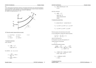 CIVE1400: Fluid Mechanics Examples: Answers
6.8
A 45 reducing bend, 0.6m diameter upstream, 0.3m diameter downstream, has water flowing through it
at the rate of 0.45m3
/s under a pressure of 1.45 bar. Neglecting any loss is head for friction, calculate the
force exerted by the water on the bend, and its direction of application.
[R=34400N to the right and down, = 14 ]
θ
u1
u2
y
x
A1
A2
ρ1
ρ2
1&2 Draw the control volume and the axis system
p1 = 1.45 105
N/m2
, Q = 0.45 m3
/s = 45
d1 = 0.6 m d2 = 0.3 m
A1 = 0.283 m2
A2 = 0.0707 m2
3 Calculate the total force
in the x direction
F Q u u
Q u u
T x x x2 1
2 1cos
by continuity , soAu A u Q1 1 2 2
u m
u m
1 2
2
0 45
0 6 4
159
0 45
0 0707
6 365
.
. /
. /
.
.
. /
s
s
Examples: Answers CIVE1400: Fluid Mechanics 45
CIVE1400: Fluid Mechanics Examples: Answers
F
N
T x
1000 0 45 6 365 45 159
1310
. . cos .
and in the y-direction
F Q u u
Q u
N
T y y y2 1
2 0
1000 0 45 6365 45
1800
sin
. . sin
4 Calculate the pressure force.
F
F p A p A p A p A
F p A p A p A
P
P x
P y
pressure force at 1 - pressure force at 2
1 1 2 2 1 1 2 2
1 1 2 2 2 2
0
0
cos cos cos
sin sin sin
We know pressure at the inlet but not at the outlet.
we can use Bernoulli to calculate this unknown pressure.
p
g
u
g
z
p
g
u
g
z hf
1 1
2
1
2 2
2
2
2 2
where hf is the friction loss
In the question it says this can be ignored, hf=0
Assume the pipe to be horizontal
z1 = z2
So the Bernoulli equation becomes:
145000
1000 9 81
159
2 9 81 1000 9 81
6 365
2 9 81
126007
2
2
2
2
2
.
.
. .
.
.
/
p
p N m
F
N
F
N
P x
P y
145000 0 283 126000 45 0 0707
41035 6300 34735
126000 45 0 0707
6300
. cos
sin .
.
Examples: Answers CIVE1400: Fluid Mechanics
5 Calculate the body force
46
 