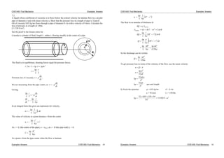 CIVE1400: Fluid Mechanics Examples: Answers
7.2
A liquid whose coefficient of viscosity is m flows below the critical velocity for laminar flow in a circular
pipe of diameter d and with mean velocity u. Show that the pressure loss in a length of pipe is 32um/d2
.
Oil of viscosity 0.05 kg/ms flows through a pipe of diameter 0.1m with a velocity of 0.6m/s. Calculate the
loss of pressure in a length of 120m.
[11 520 N/m2
]
See the proof in the lecture notes for
Consider a cylinder of fluid, length L, radius r, flowing steadily in the centre of a pipe
r
δr
r
R
The fluid is in equilibrium, shearing forces equal the pressure forces.
2
2
2
r L p A p r
p
L
r
Newtons law of viscosity
du
dy
,
We are measuring from the pipe centre, so
du
dr
Giving:
p
L
r d
dr
du
dr
p
L
r
2
2
u
In an integral form this gives an expression for velocity,
u
p
L
r dr
1
2
The value of velocity at a point distance r from the centre
u
p
L
r
Cr
2
4
At r = 0, (the centre of the pipe), u = umax, at r = R (the pipe wall) u = 0;
C
p
L
R2
4
At a point r from the pipe centre when the flow is laminar:
Examples: Answers CIVE1400: Fluid Mechanics 49
CIVE1400: Fluid Mechanics Examples: Answers
u
p
L
R rr
1
4
2 2
The flow in an annulus of thickness r
Q u A
A r r r
Q
p
L
R r r r
Q
p
L
R r r dr
p
L
R p d
L
r annulus
annulus
R
( )2 2
2 2
2 3
0
4 4
2
1
4
2
2
8 128
r r
So the discharge can be written
Q
p
L
d4
128
To get pressure loss in terms of the velocity of the flow, use the mean velocity:
u Q A
u
pd
L
p
Lu
d
p
u
d
/
2
2
2
32
32
32
per unit length
b) From the question = 0.05 kg/ms d = 0.1m
u = 0.6 m/s L = 120.0m
p N
32 005 120 06
01
115202
2. .
.
/ m
Examples: Answers CIVE1400: Fluid Mechanics 50
 