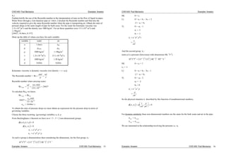 CIVE1400: Fluid Mechanics Examples: Answers
8.2
Explain briefly the use of the Reynolds number in the interpretation of tests on the flow of liquid in pipes.
Water flows through a 2cm diameter pipe at 1.6m/s. Calculate the Reynolds number and find also the
velocity required to give the same Reynolds number when the pipe is transporting air. Obtain the ratio of
pressure drops in the same length of pipe for both cases. For the water the kinematic viscosity was
1.31 10-6
m2
/s and the density was 1000 kg/m3
. For air those quantities were 15.1 10-6
m2
/s and
1.19kg/m3
.
[24427, 18.4m/s, 0.157]
Draw up the table of values you have for each variable:
variable water air
u 1.6m/s uair
p pwater pair
1000 kg/m3
1.19kg/m3
m s m s
1000 kg/m3
1.28 kg/m3
d 0.02m 0.02m
Kinematic viscosity is dynamic viscosity over density =
The Reynolds number = Re
ud ud
Reynolds number when carrying water:
Re
. .
.water
ud 16 002
131 10
244276
To calculate Reair we know,
Re Re
.
. /
water air
air
air
u
u m
24427
0 02
15 10
1844
6
s
To obtain the ratio of pressure drops we must obtain an expression for the pressure drop in terms of
governing variables.
Choose the three recurring (governing) variables; u, d,
From Buckinghams theorem we have m-n = 5 - 3 = 2 non-dimensional groups.
u d p
u d
u d p
a b c
a b c
, , , ,
,
0
01 2
1
2
1 1 1
2 2 2
As each group is dimensionless then considering the dimensions, for the first group, 1:
M L T LT L ML L T
a b c0 0 0 1 3 2 11 1 1
Examples: Answers CIVE1400: Fluid Mechanics 55
CIVE1400: Fluid Mechanics Examples: Answers
M] 0 = c1
L] 0 = a1 + b1 - 3c1 + 2
-2 = a1 + b1
T] 0 = -a1 - 1
a1 = -1
b1 = -1
1
1 1 0
u d
ud
And the second group 2 :
(note p is a pressure (force/area) with dimensions ML-1
T-2
)
M L T LT L ML MT L
a b c0 0 0 1 3 2 11 1 1
M] 0 = c2 + 1
c2 = -1
L] 0 = a2 + b2 - 3c2 - 1
-2 = a2 + b2
T] 0 = -a2 - 2
a2 = - 2
b2 = 0
2
2 1
2
u p
p
u
So the physical situation is described by this function of nondimensional numbers,
1 2 2 0, ,
ud
p
u
For dynamic similarity these non-dimensional numbers are the same for the both water and air in the pipe.
1 1
2 2
air water
air water
We are interested in the relationship involving the pressure i.e. 2
Examples: Answers CIVE1400: Fluid Mechanics 56
 