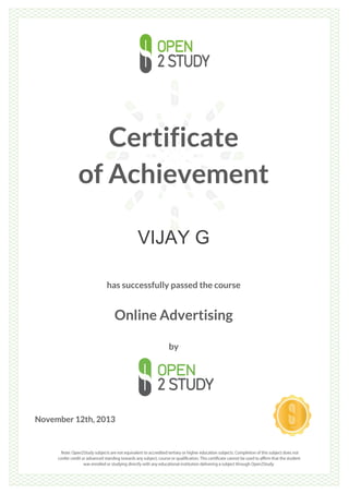 Certificate
of Achievement
VIJAY G
has successfully passed the course
Online Advertising
by
November 12th, 2013
 