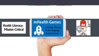 Health Literacy:
Mission Critical
Creating Fluency
in the language
of prevention!
 