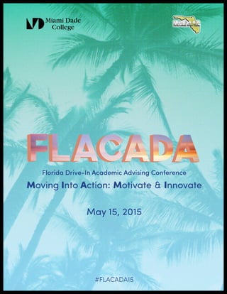 Florida Drive-In Academic Advising Conference
Moving Into Action: Motivate & Innovate
May 15, 2015
#FLACADA15
 