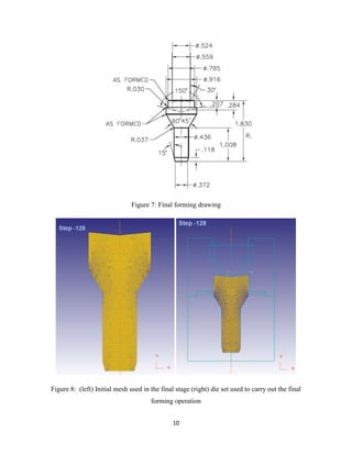 10
Figure 7: Final forming drawing
Figure 8: (left) Initial mesh used in the final stage (right) die set used to carry out the final
forming operation
 