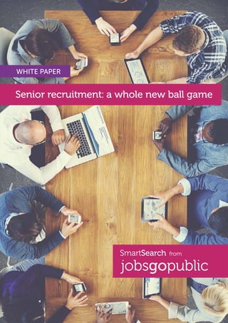 Senior recruitment: a whole new ball game
WHITE PAPER
 