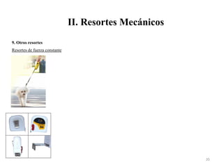 II. Resortes Mecánicos
20
9. Otros resortes
Resortes de fuerza constante
 