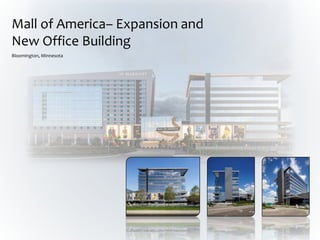 Mall of America– Expansion and
New Office Building
Bloomington, Minnesota
 