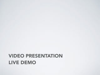 VIDEO PRESENTATION
LIVE DEMO
 