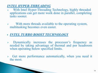 INTEL HYPER-THREADING
 With Intel Hyper-Threading Technology, highly threaded
applications can get more work done in para...