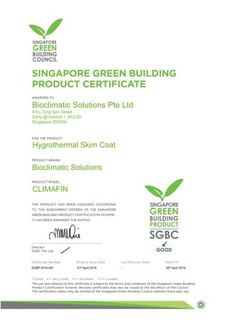 Bioclimatic Solutions Pte Ltd
6 Eu Tong Sen Street
Soho @ Central 1, #12-20
Singapore 597658
Hygrothermal Skim Coat
Bioclimatic Solutions
CLIMAFIN
SGBP 2016-491 21st April 2016 - 20th April 2018
 