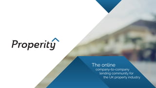 The online
company-to-company
lending community for
the UK property industry.
 
