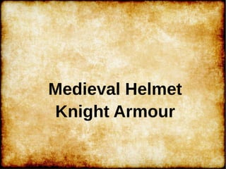 Medieval Helmet
Knight Armour
 